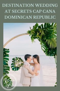 a man and woman standing under a wedding arch on the beach with text that reads destination wedding at secrets cap cana, dominican