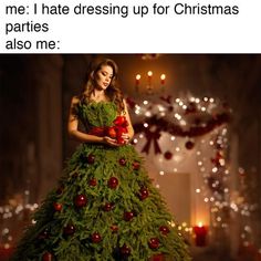 a woman in a dress made out of christmas tree branches with candles around her and the caption reads, me i hate dressing up for christmas parties also me