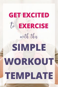 a woman with her hands on her chest and the words get excited to exercise with this simple workout template