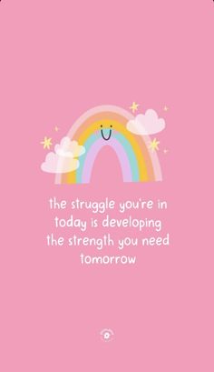 a pink background with an image of a rainbow and the words,'the struggle you're in today is developing the strength you need tomorrow