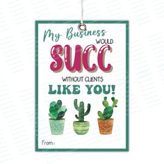 a sign that says, my business would succ without client's like you