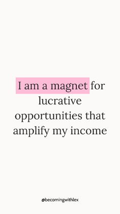 a quote that says i am a magnet for lucrative opportuniities that amp