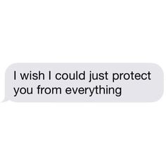 the text message that reads, i wish i could just protect you from everything else