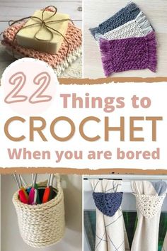 crochet projects with the words 22 things to crochet when you are bored