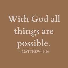 a brown background with the words, with god all things are possible - matthew 19 26