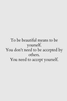 the words to be beautiful means to be yourself you don't need to be accepted by others