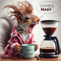 a squirrel with its mouth open next to a coffee pot and a cup that says happy saturday