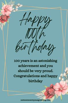 a blue birthday card with flowers and the words, happy 100th birthday to an aspiring achievement and