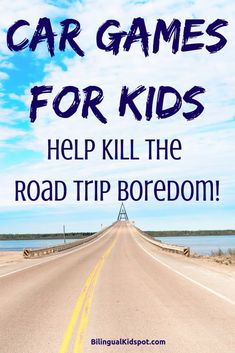 an empty road with the words car games for kids help kill the road trip boredom