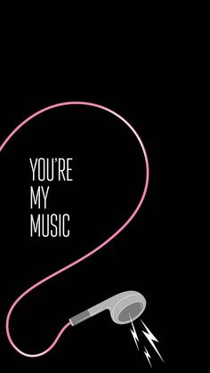 a black background with a pink cord and a white sign that says, you're my music