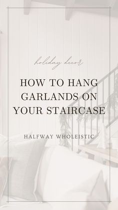 the words how to hang garlands on your staircase are in front of a white couch