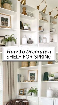 white shelves with plants and pictures on them in front of the words how to decorate a shelf for spring