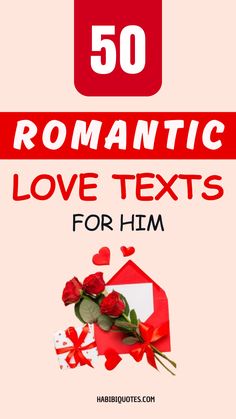 the text reads, 50 romantic love texts for him with red roses and hearts on it