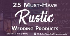 the words 25 must have rustic wedding products and where to buy them