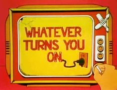 a hand is pointing at an old television screen with the words whatever turns you on