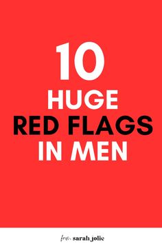 the words 10 huge red flags in men on a red background with black and white text