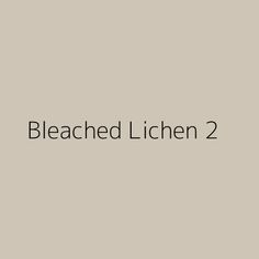 the words bleached lichen 2 are shown in black on a light gray background