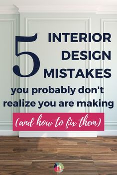 a white wall with the words 5 interior design mistakes you probably don't really know how to fix them