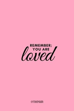 a pink background with the words,'remember you are loved'in black lettering