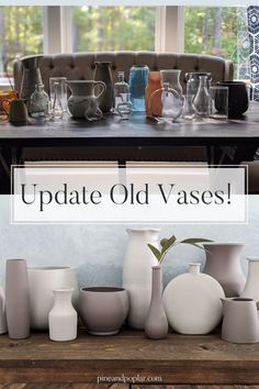 a table with vases sitting on top of it and the words update old vases