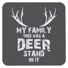 a coaster that says, my family tree has a deer stand in it with antlers on