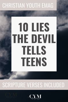 the words 10 lies the devil tells teens on a black and white background with clouds