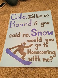 a sign on the floor that says cole i'd be so board if you said no, snow would go to homes coming with me?