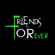 friends forever wallpaper with the words friends forever written in green and white on a black background