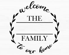 a sign that says welcome to the family and our home with a wreath around it