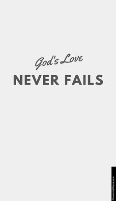 the words god's love never falls on a white background with black and grey lettering