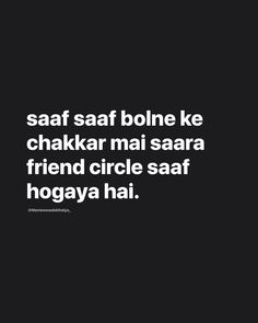 a black and white photo with the words, saaf saf bone ke chakra mai sara friend circle saff hogaya hai