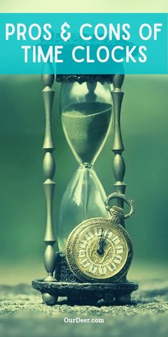 an hourglass sitting on top of a wooden table next to a clock with the words pros and cons of time clocks