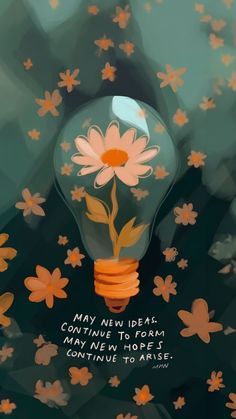 a painting of a light bulb with flowers in it and the words may new ideas come to form