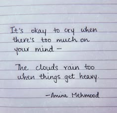 a piece of paper with writing on it that says it's okay to cry when there's too much on your mind