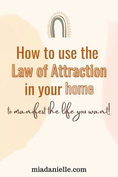 the words how to use the law of attraction in your home to maintain life you want