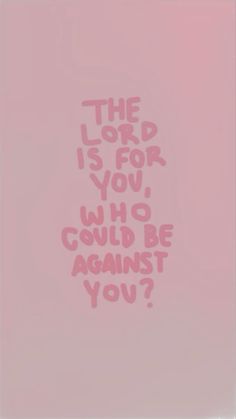 the word is for you, who could be against you? written on a pink background