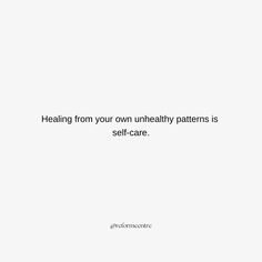 a white background with the words, healing from your own unhealthy patterns is self - care