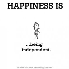 a black and white poster with the words happiness is being independent