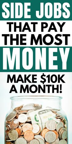 a jar full of money with the words side jobs that pay the most money make $ 10k a month