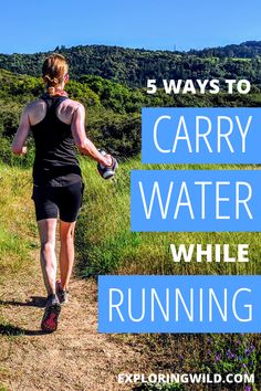 a woman running down a trail with the words, 5 ways to carry water while running