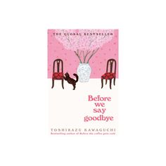 the book cover for before we say goodbye by toshikazu kawaguchi