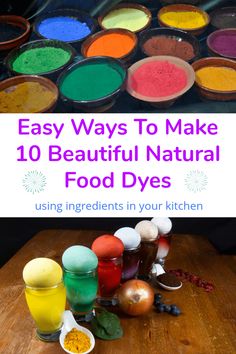 colorful food dyes on a wooden table with text overlay that reads easy ways to make 10 beautiful natural food dyes using ingredients in your kitchen