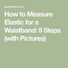 the words how to measure elastic for a waistband 9 steps with pictures on it