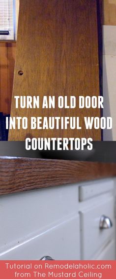 an old door into beautiful wood countertops with text overlay that reads, turn an old door into beautiful wood countertops