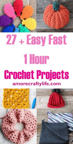 crochet projects with text overlay that reads 27 easy fast hour crochet projects