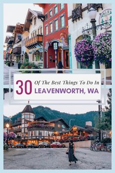 the best things to do in leavenworth, wa with text overlay that reads 30 of the best things to do in leavenworth, wa