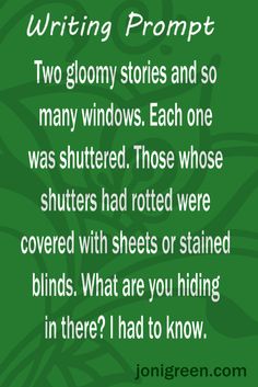 a poem written in green with the words writing prompt two gloomy stories and so many windows each one was shuttered those whose shutters had rotted were covered