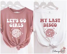 two shirts that say let's go girls and my last disco