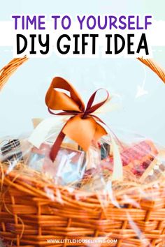 a wicker basket filled with gifts and the words time to yourself diy gift idea