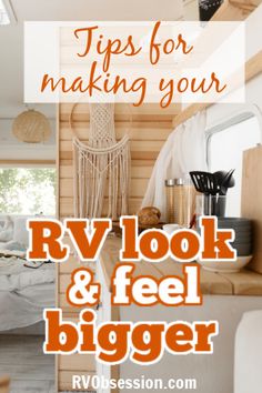 an rv with the words rving tips for making your rv look and feel bigger